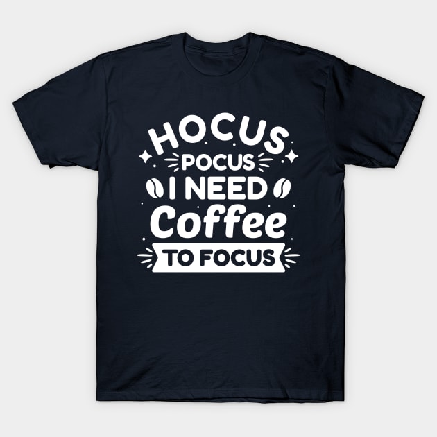 Hocus Pocus I Need Coffee To Focus T-Shirt by Cherrific